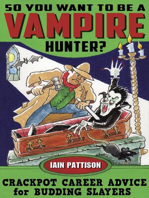 cover image of So You Want to Be a Vampire Hunter? Crackpot Career Advice for Budding Slayers